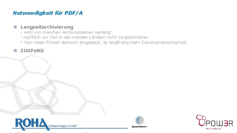 Notwendigkeit für PDF/A Langzeitarchivierung - wird von manchen Archivsystemen verlangt - rechtlich zur Zeit