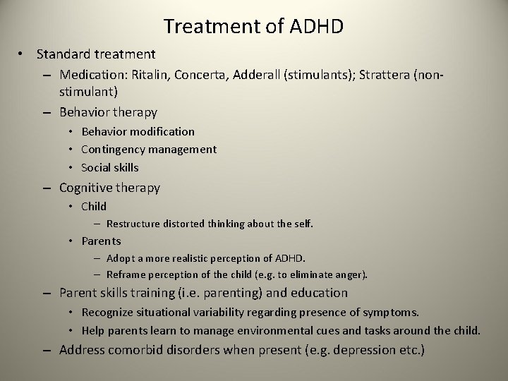 Treatment of ADHD • Standard treatment – Medication: Ritalin, Concerta, Adderall (stimulants); Strattera (nonstimulant)