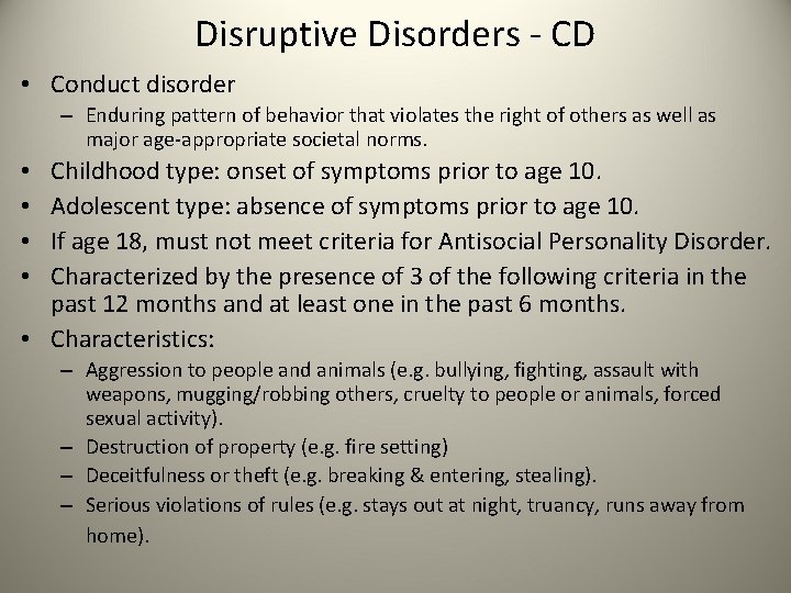 Disruptive Disorders - CD • Conduct disorder – Enduring pattern of behavior that violates