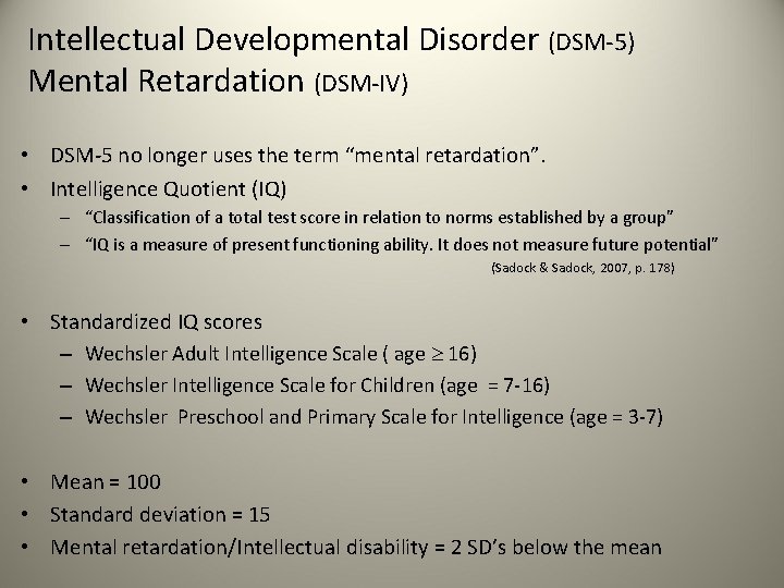 Intellectual Developmental Disorder (DSM-5) Mental Retardation (DSM-IV) • DSM-5 no longer uses the term