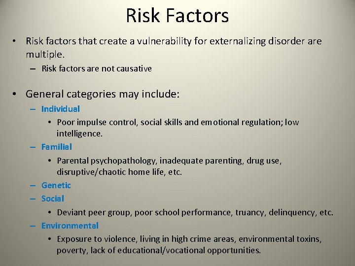 Risk Factors • Risk factors that create a vulnerability for externalizing disorder are multiple.