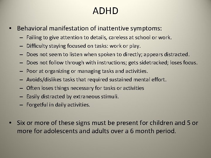 ADHD • Behavioral manifestation of inattentive symptoms: – – – – – Failing to