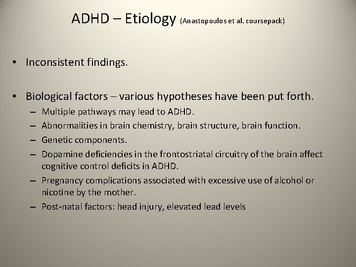 ADHD – Etiology (Anastopoulos et al. coursepack) • Inconsistent findings. • Biological factors –