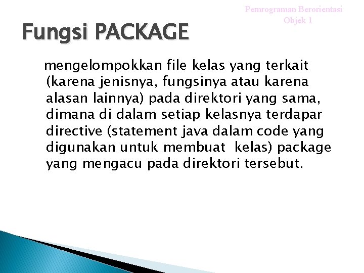 Fungsi PACKAGE Pemrograman Berorientasi Objek 1 mengelompokkan file kelas yang terkait (karena jenisnya, fungsinya