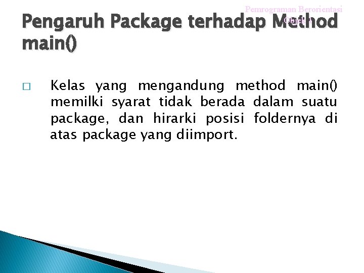 Pemrograman Berorientasi Objek 1 Pengaruh Package terhadap Method main() � Kelas yang mengandung method