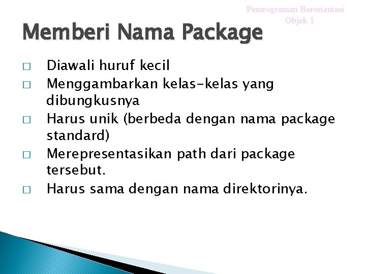 Pemrograman Berorientasi Objek 1 Memberi Nama Package � � � Diawali huruf kecil Menggambarkan