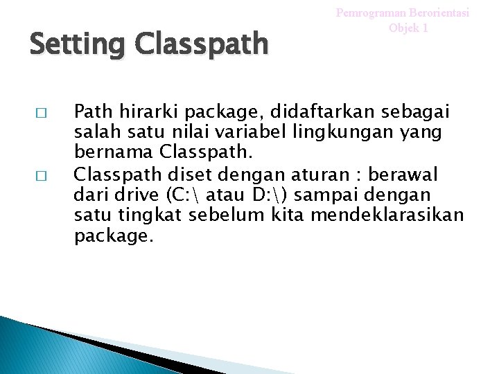 Setting Classpath � � Pemrograman Berorientasi Objek 1 Path hirarki package, didaftarkan sebagai salah