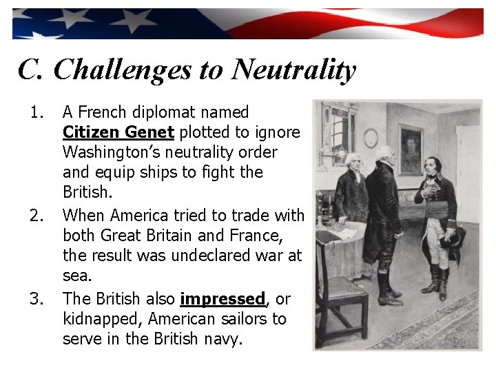 C. Challenges to Neutrality 1. 2. 3. A French diplomat named Citizen Genet plotted