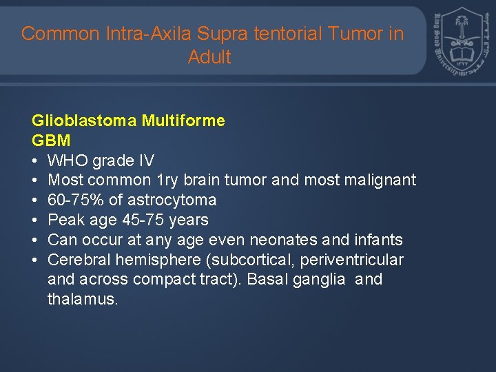 Common Intra-Axila Supra tentorial Tumor in Adult Glioblastoma Multiforme GBM • WHO grade IV