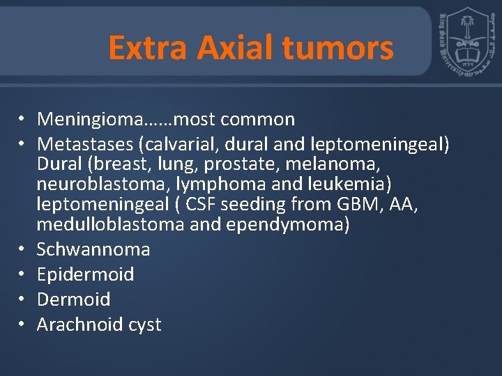 Extra Axial tumors • Meningioma……most common • Metastases (calvarial, dural and leptomeningeal) Dural (breast,