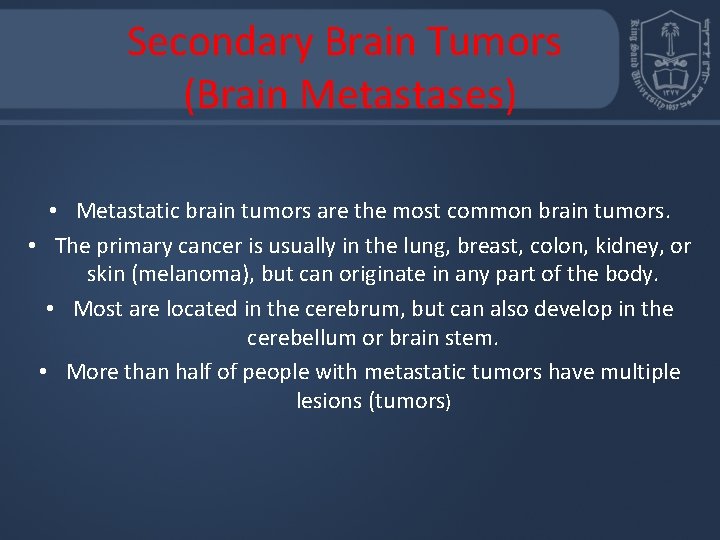 Secondary Brain Tumors (Brain Metastases) • Metastatic brain tumors are the most common brain