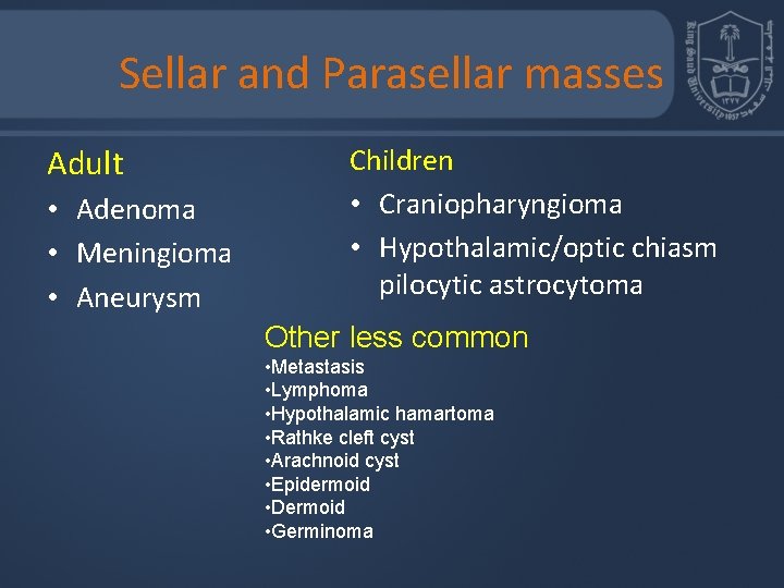 Sellar and Parasellar masses Adult • Adenoma • Meningioma • Aneurysm Children • Craniopharyngioma