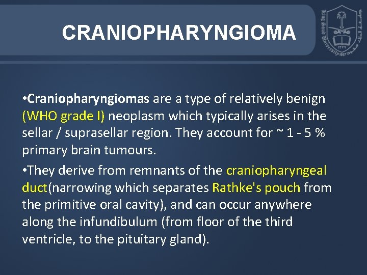 CRANIOPHARYNGIOMA • Craniopharyngiomas are a type of relatively benign (WHO grade I) neoplasm which