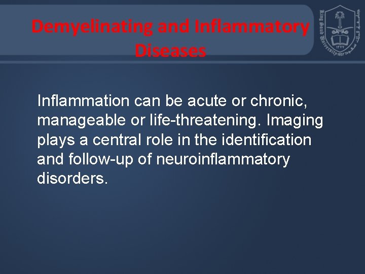 Demyelinating and Inflammatory Diseases Inflammation can be acute or chronic, manageable or life-threatening. Imaging