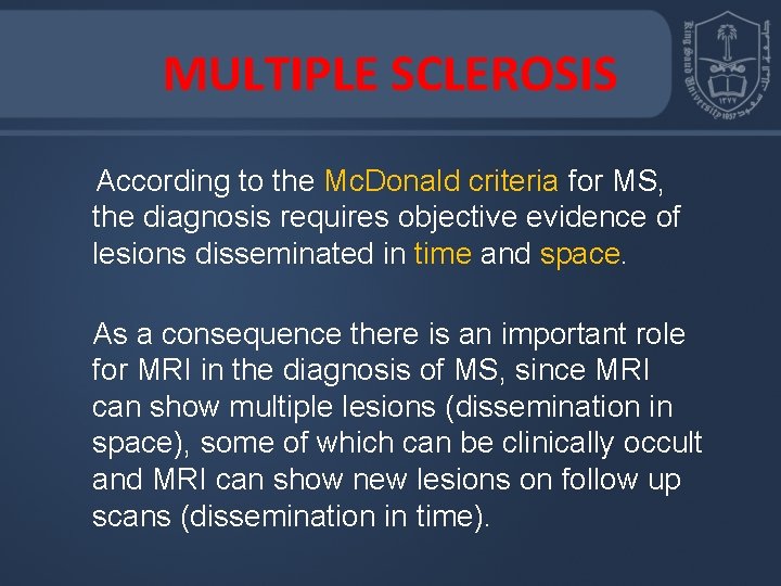 MULTIPLE SCLEROSIS According to the Mc. Donald criteria for MS, the diagnosis requires objective