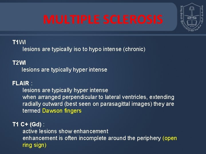 MULTIPLE SCLEROSIS T 1 WI lesions are typically iso to hypo intense (chronic) T
