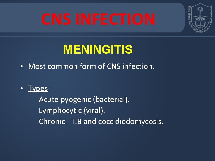 CNS INFECTION MENINGITIS • Most common form of CNS infection. • Types: Acute pyogenic