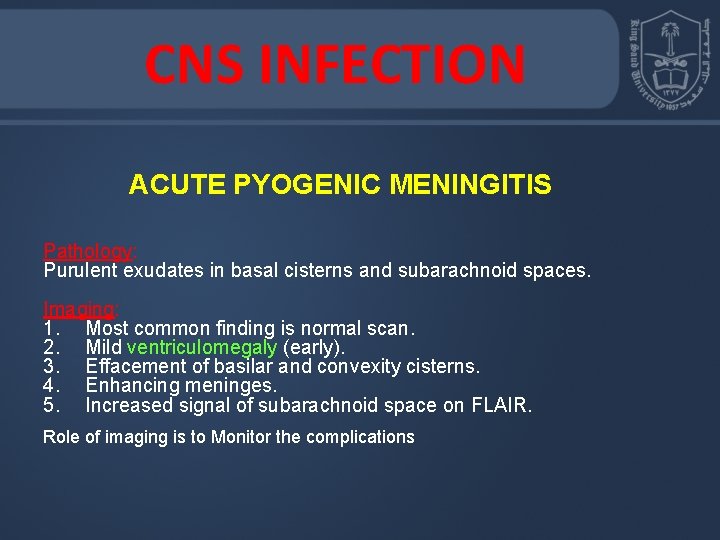 CNS INFECTION ACUTE PYOGENIC MENINGITIS Pathology: Purulent exudates in basal cisterns and subarachnoid spaces.