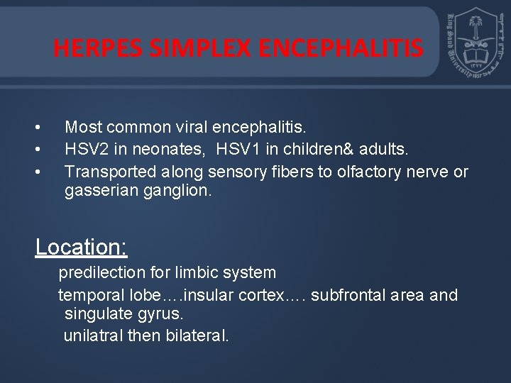 HERPES SIMPLEX ENCEPHALITIS • • • Most common viral encephalitis. HSV 2 in neonates,