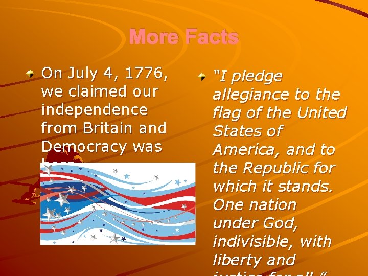 More Facts On July 4, 1776, we claimed our independence from Britain and Democracy