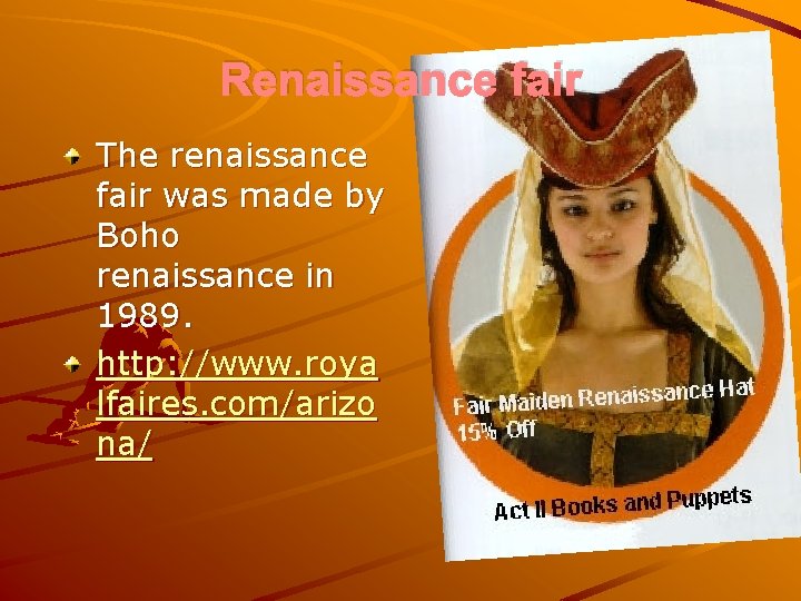 Renaissance fair The renaissance fair was made by Boho renaissance in 1989. http: //www.