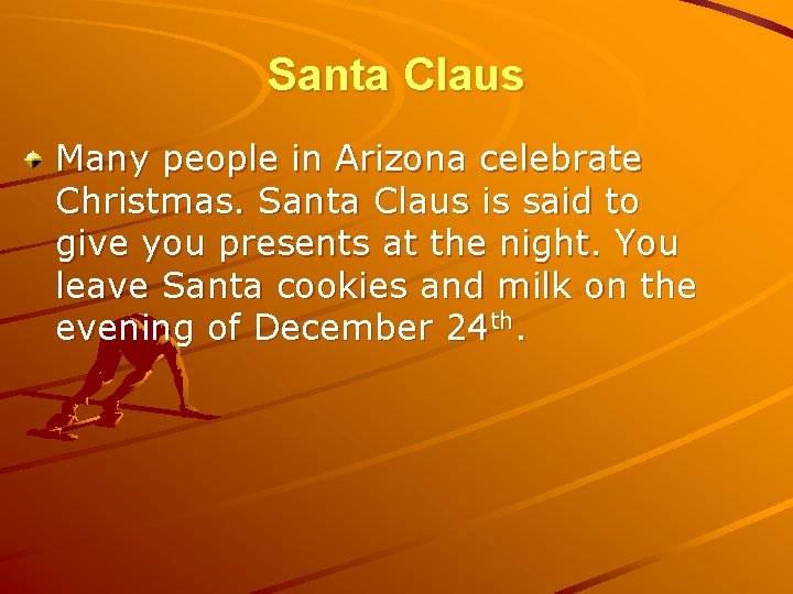Santa Claus Many people in Arizona celebrate Christmas. Santa Claus is said to give