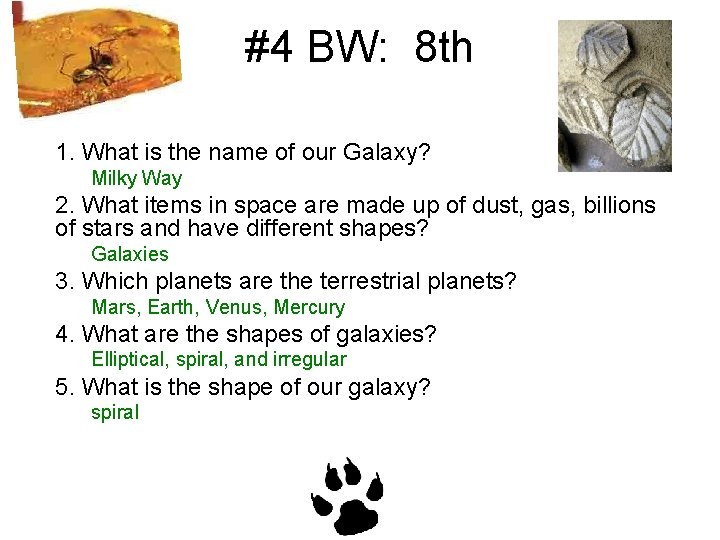 #4 BW: 8 th 1. What is the name of our Galaxy? Milky Way