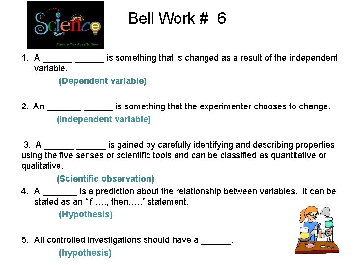 Bell Work # 6 1. A ______ is something that is changed as a