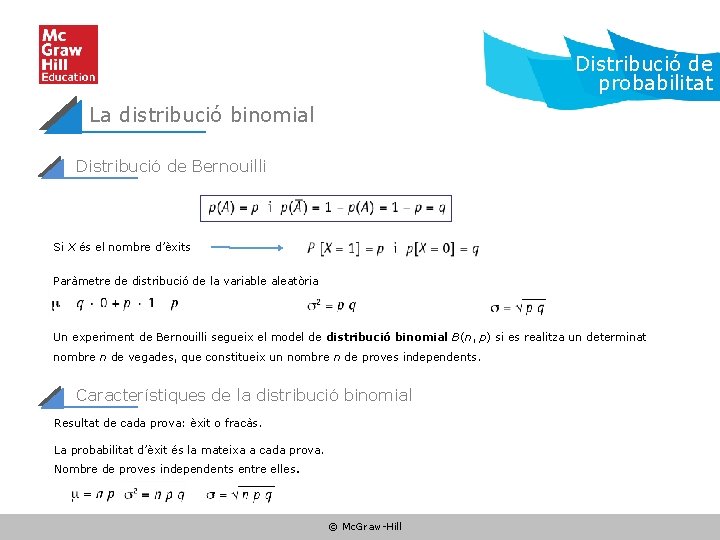 Distribució de probabilitat La distribució binomial Distribució de Bernouilli Si X és el nombre