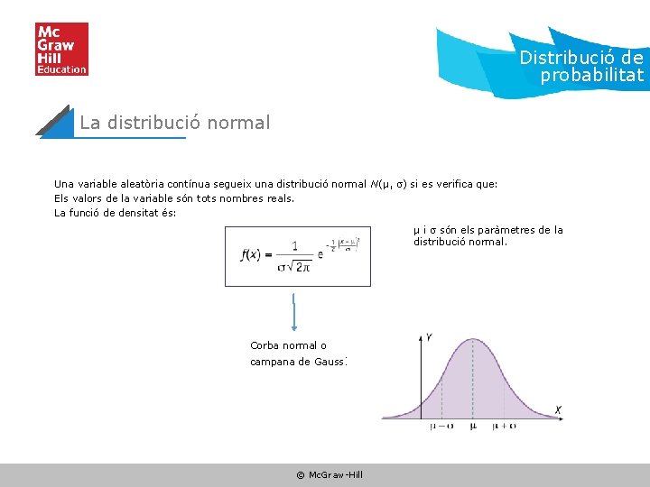 Distribució de probabilitat La distribució normal Una variable aleatòria contínua segueix una distribució normal