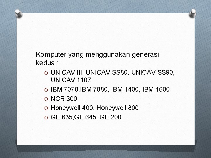 Komputer yang menggunakan generasi kedua : O UNICAV III, UNICAV SS 80, UNICAV SS