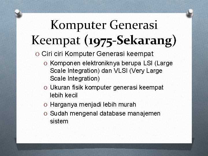 Komputer Generasi Keempat (1975 -Sekarang) O Ciri ciri Komputer Generasi keempat O Komponen elektroniknya