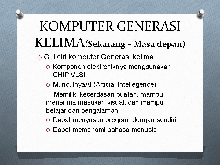 KOMPUTER GENERASI KELIMA(Sekarang – Masa depan) O Ciri ciri komputer Generasi kelima: O Komponen