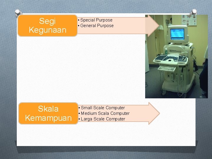 Segi Kegunaan Skala Kemampuan • Special Purpose • General Purpose • Small Scale Computer