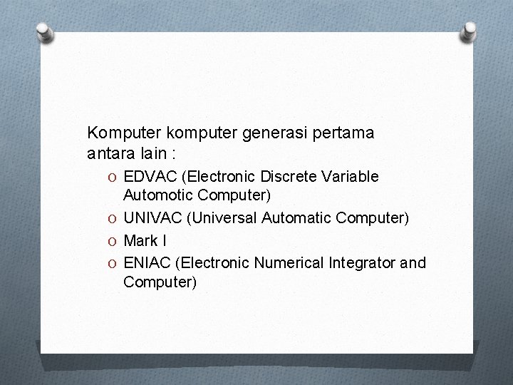 Komputer komputer generasi pertama antara lain : O EDVAC (Electronic Discrete Variable Automotic Computer)