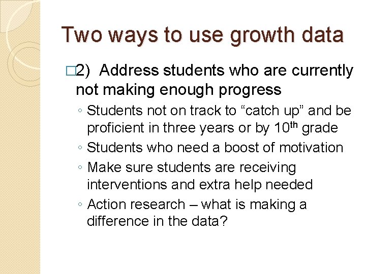 Two ways to use growth data � 2) Address students who are currently not