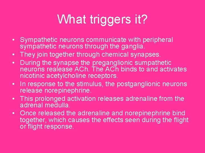 What triggers it? • Sympathetic neurons communicate with peripheral sympathetic neurons through the ganglia.