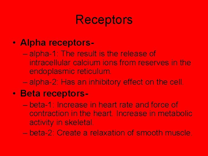 Receptors • Alpha receptors– alpha-1: The result is the release of intracellular calcium ions
