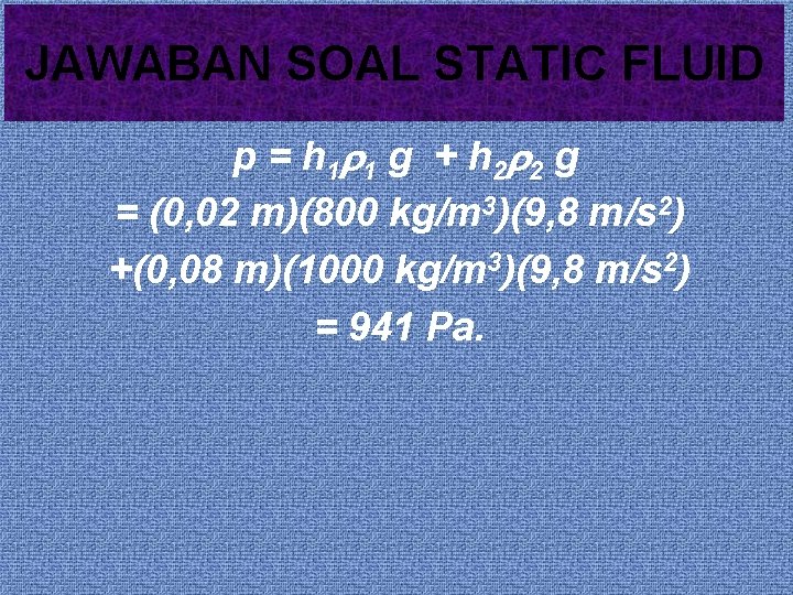 JAWABAN SOAL STATIC FLUID p = h 1 1 g + h 2 2