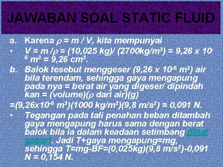 JAWABAN SOAL STATIC FLUID a. Karena = m / V, kita mempunyai • V