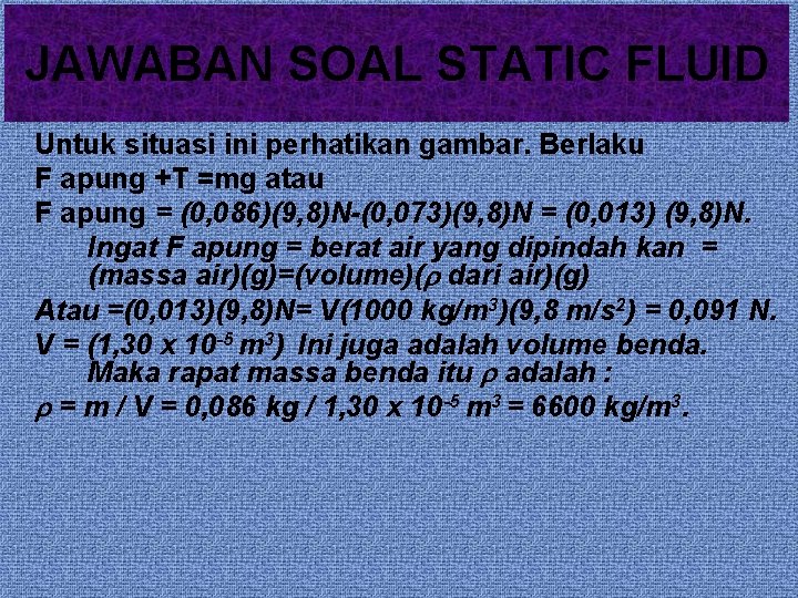 JAWABAN SOAL STATIC FLUID Untuk situasi ini perhatikan gambar. Berlaku F apung +T =mg