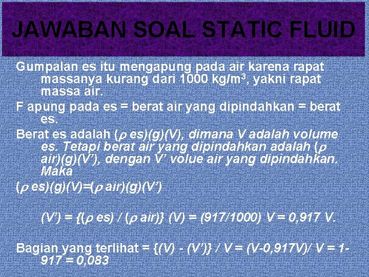 JAWABAN SOAL STATIC FLUID Gumpalan es itu mengapung pada air karena rapat massanya kurang