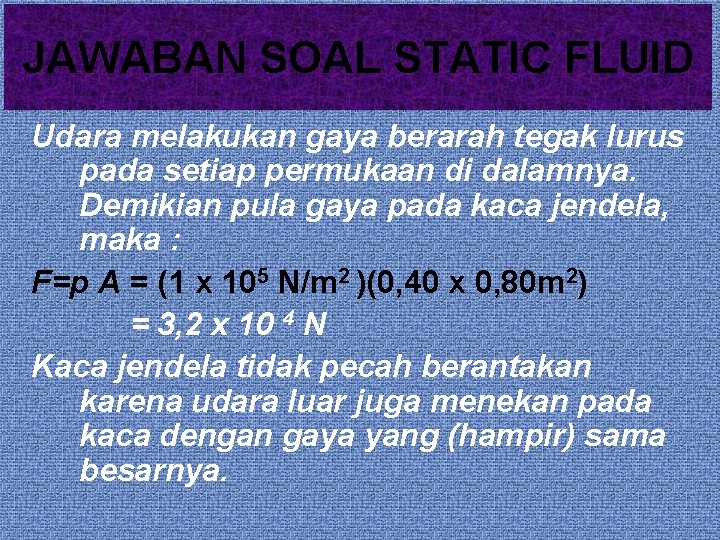 JAWABAN SOAL STATIC FLUID Udara melakukan gaya berarah tegak lurus pada setiap permukaan di