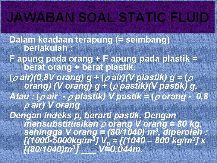 JAWABAN SOAL STATIC FLUID Dalam keadaan terapung (= seimbang) berlakulah : F apung pada