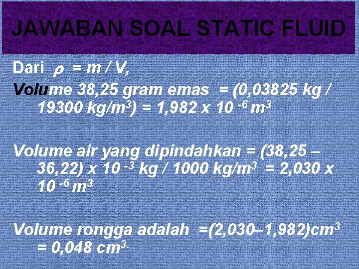 JAWABAN SOAL STATIC FLUID Dari = m / V, Volume 38, 25 gram emas