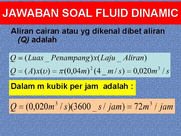JAWABAN SOAL FLUID DINAMIC Aliran cairan atau yg dikenal dibet aliran (Q) adalah Dalam