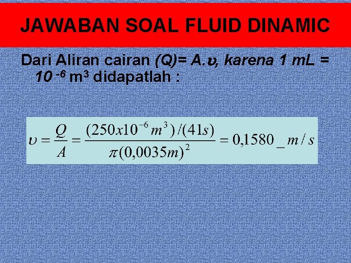 JAWABAN SOAL FLUID DINAMIC Dari Aliran cairan (Q)= A. , karena 1 m. L