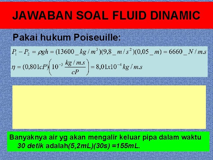 JAWABAN SOAL FLUID DINAMIC Pakai hukum Poiseuille: Banyaknya air yg akan mengalir keluar pipa