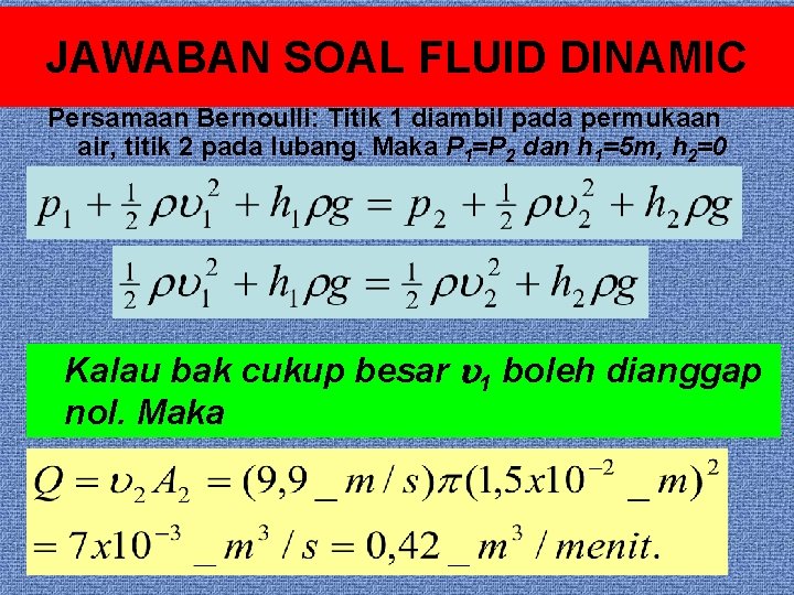 JAWABAN SOAL FLUID DINAMIC Persamaan Bernoulli: Titik 1 diambil pada permukaan air, titik 2