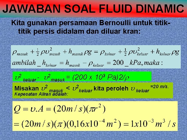 JAWABAN SOAL FLUID DINAMIC Kita gunakan persamaan Bernoulli untuk titik persis didalam dan diluar